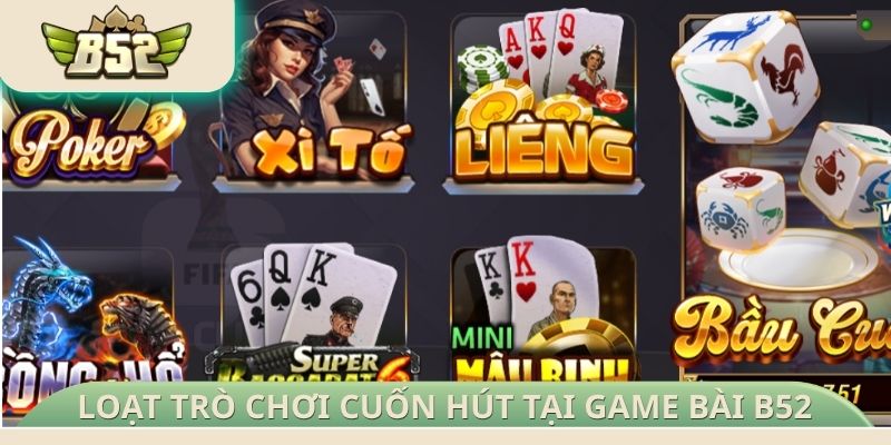 Loạt trò chơi cuốn hút tại game bài B52 Club