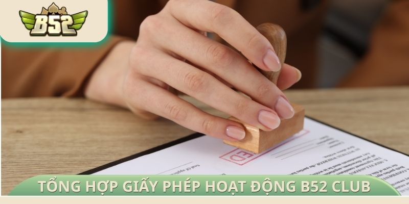 Tổng hợp giấy phép hoạt động B52 Club 2026