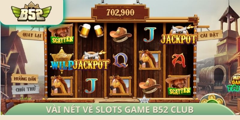 Vài nét về Slots game B52 Club